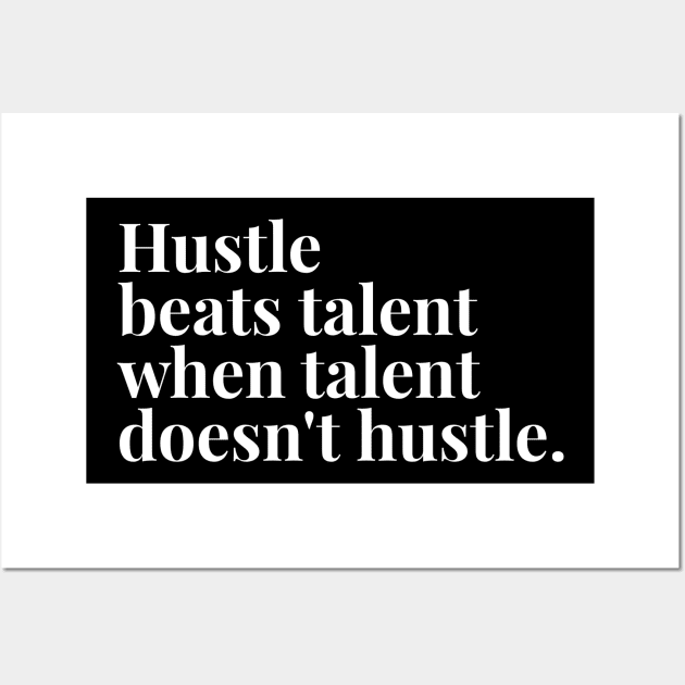 Hustle beats talent when talent doesn't hustle Wall Art by GMAT